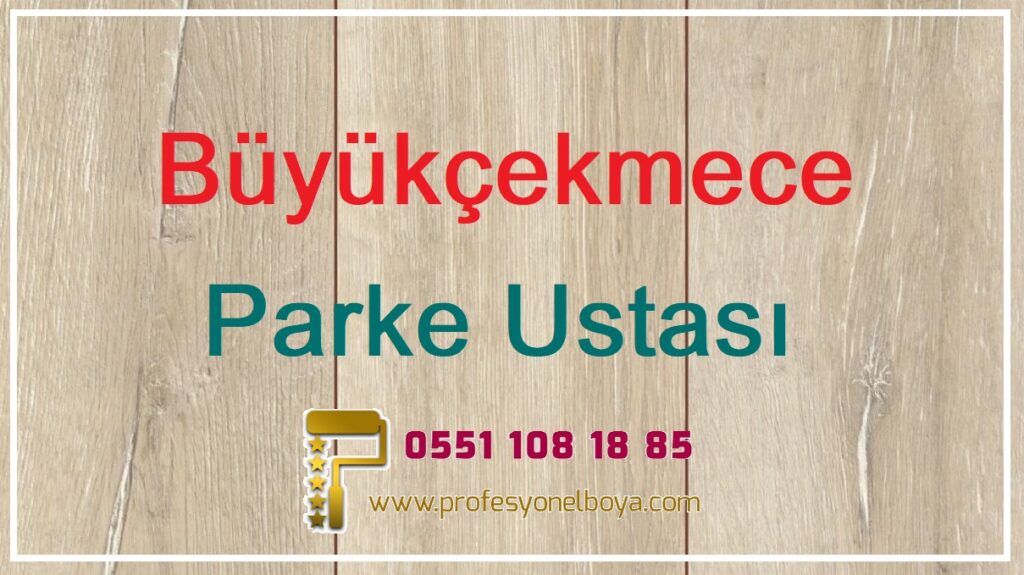 Büyükçekmece parke döşeme ustası 05511081885